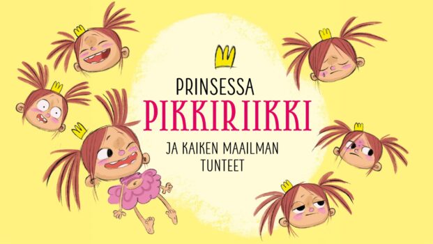 Kuvassa on keltaisella taustalla teksti "Prinsessa Pikkiriikki ja kaiken maailman tunteet". Tekstin ympärillä on piirroskasvoja kruunupäisestä tytöstä, jolla on saparot. Jokaisella kasvokuvalla on eri ilme. Alareunassa on iloinen prinsessa vaaleanpunaisessa mekossa.